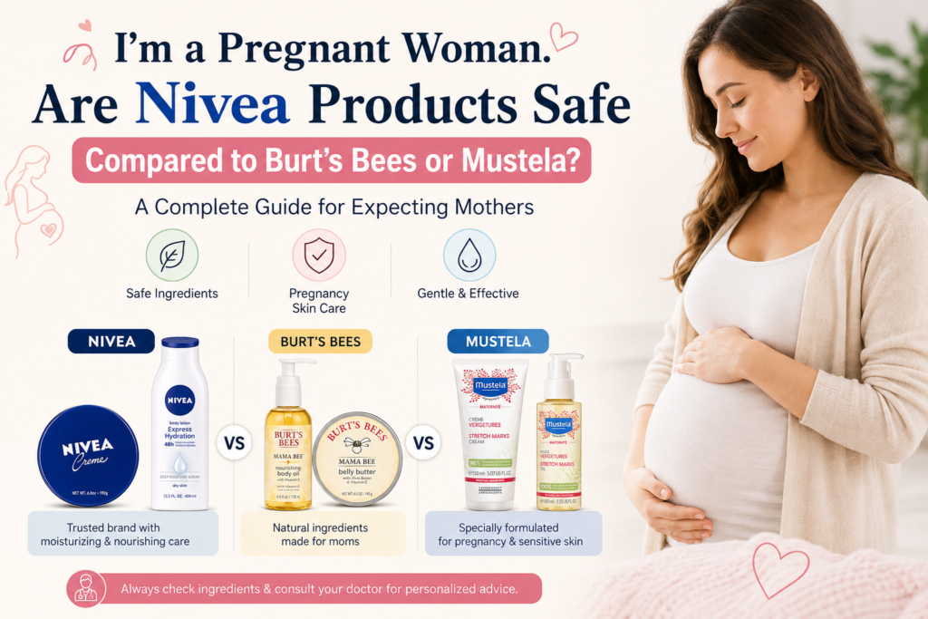 I’m a Pregnant Woman. Are Nivea Products Safe Compared to Burt’s Bees or Mustela? A Complete Expert Guide
